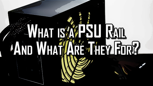 Learn what a PSU rail is and what it provides to your computer. 