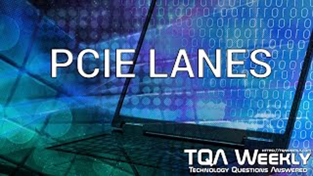 Steve Smith talks about PCIE lanes, and why knowing what you need may prevent issues with bandwidth on your new mainboard.