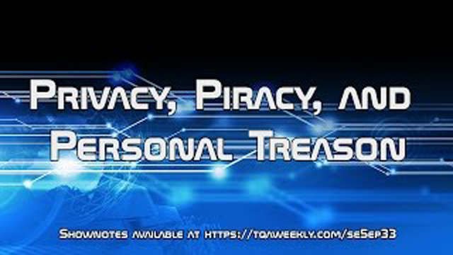 Steve Smith talks about Privacy, Piracy, acts of Personal Treason, and how the world needs to replace the old guard with those who understand the facts of life today.