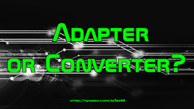 Steve Smith clarifies the question, adapter or converter, by explaining why we need converters, and when using an adapter is just fine. 