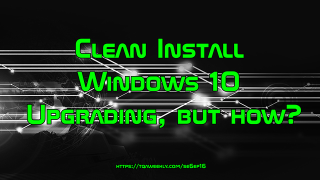 Steve Smith talks about what you need to do to achieve an Upgrade to Windows 10, via the clean install method, now available from Windows 10, Threshold 2.