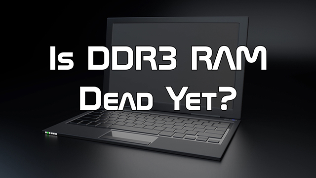 Steve Smith talks about ongoing death of DIMM and SO-DIMM DDR3 RAM as a standard as new technology embraces the newer DDR4 Standard and how it applies to purchasing a new computer.  