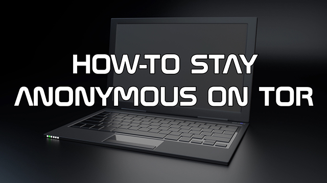 Steve Smith explains everything you need to do, and avoid doing, to stay anonymous while using Tor.