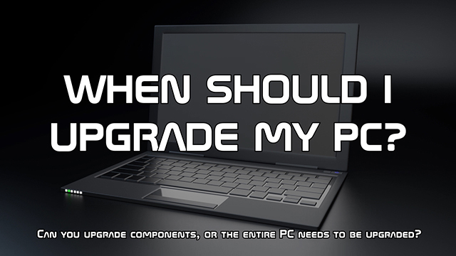 The questions you need to ask to determine whether you simply need to upgrade components of your computer, or the entire computer itself.