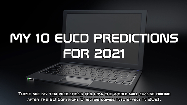 These are my ten predictions for how the world will change online after the EU Copyright Directive comes into effect in 2021.